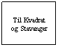 Text Box: Til Kvadrat og Stavanger
